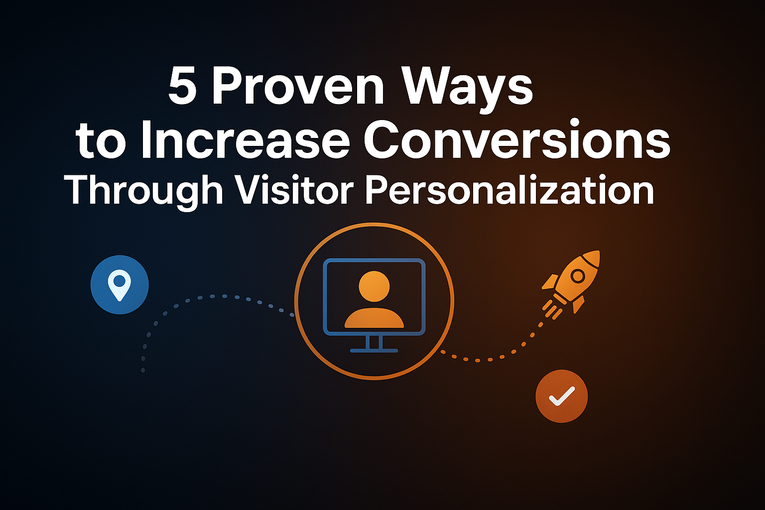 5 Proven Ways to Increase Conversions Through Visitor Personalization